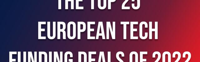 The top 25 European tech funding deals of 2022
