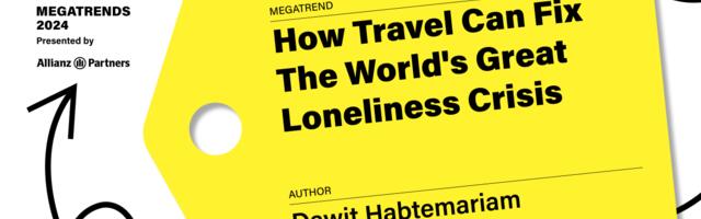 How Travel Can Fix the World’s Loneliness Crisis