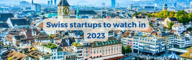 10 super promising Swiss startups to watch in 2023 and beyond!