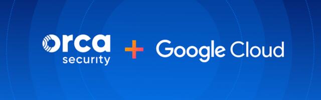 Orca Security expands partnership with Google Cloud to secure enterprise cloud estates