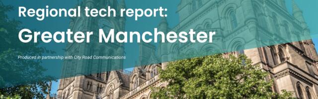 Introducing UKTN’s Greater Manchester regional tech report