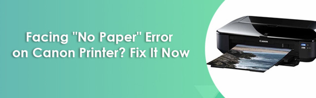 Facing “No Paper” Error on Canon Printer? Fix It Now