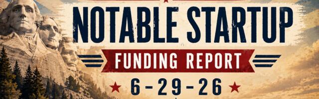 The Weekly Notable Startup Funding Report: 6/29/26