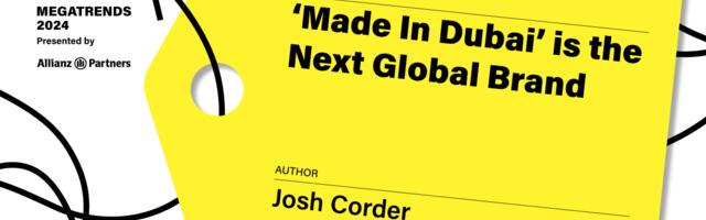 ‘Made in Dubai’ Is the Next Global Brand