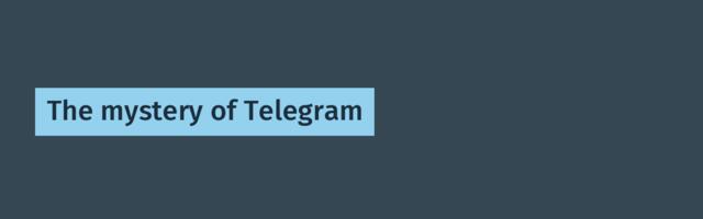 The mystery of Telegram
