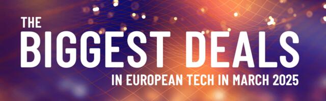 March 2025's top 10 European tech deals you need to know about