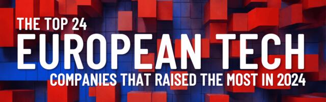 24 European tech companies that raised the most in 2024