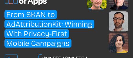 [WEBINAR] From SKAN to AdAttributionKit: Winning with privacy-first mobile campaigns