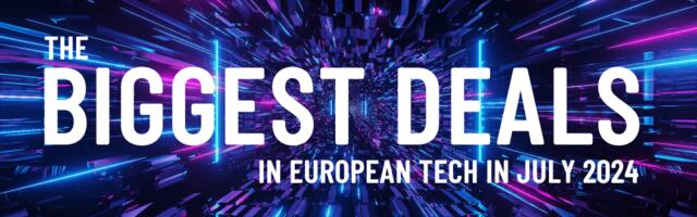 July 2024's top 10 European tech deals you need to know about