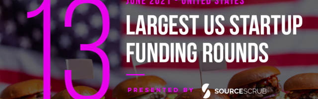 The 13 Largest US Tech Startup Funding Rounds of June 2021