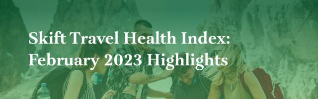 Asia Pacific Overtakes Europe in Recovery: New Skift Travel Health Index