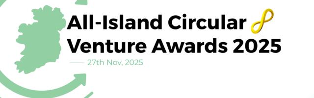 All-Island Circular Venture Awards to support circular economy in Ireland All-Island Circular Venture Awards to support circular economy in Ireland