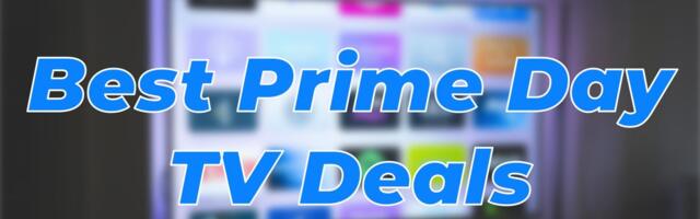 I found the Prime Day TV deals that are picture-perfect, and skipped the blurry bargains