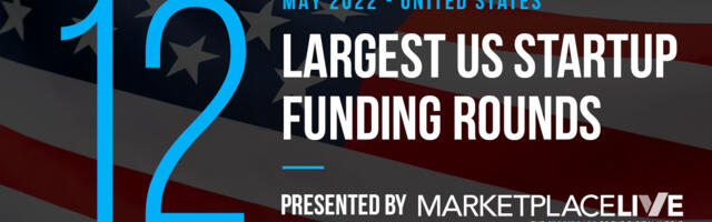 The 12 Largest US Tech Startup Funding Rounds of May 2022