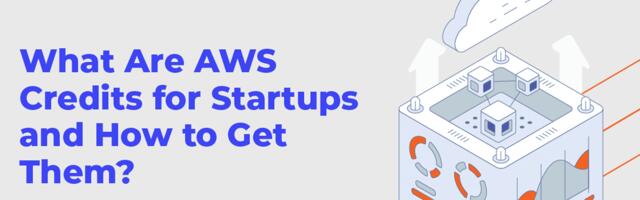 Unleashing the power of AWS credits: A comprehensive guide for startups (Sponsored)