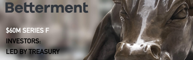 Betterment Raises $60M for its Digital Investment Platform for Employeers, Customers, and Advisors
