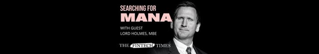 Searching for Mana at Fintech Week London: Fintech for the Public Good | Lord Holmes, MBE
