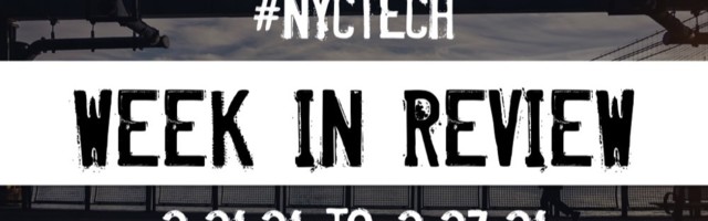 #NYCtech Week in Review: 2/21/21 – 2/27/21