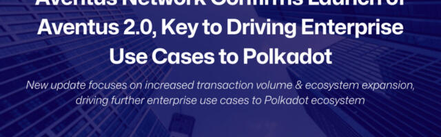 Aventus Network Confirms Launch of Aventus 2.0, Key to Driving Enterprise Use Cases to Polkadot