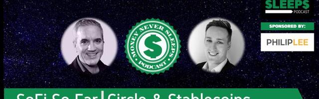 MoneyNeverSleeps: SoFi So Far | Circle and Stablecoins | Crypto Ads | Apple Pay and Stripe