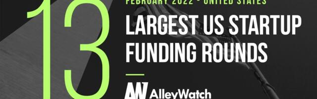 The 13 Largest US Tech Startup Funding Rounds of February 2022