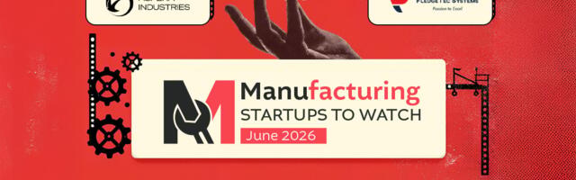 Manufacturing Startups To Watch: 5 Startups That Caught Our Eye In June