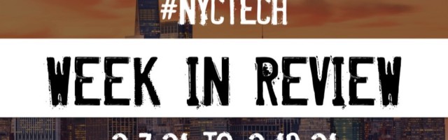 #NYCtech Week in Review: 2/7/21 – 2/13/21