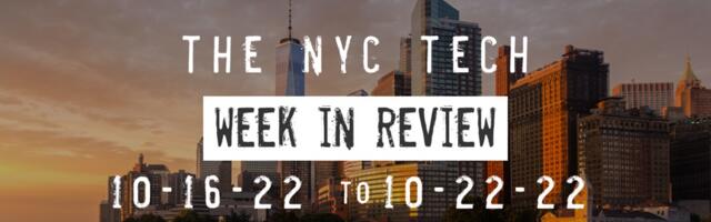 #NYCtech Week in Review: 10/16/22 – 10/22/22