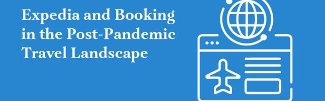 Expedia and Booking Rebuild for Post-Pandemic Landscape: New Skift Research