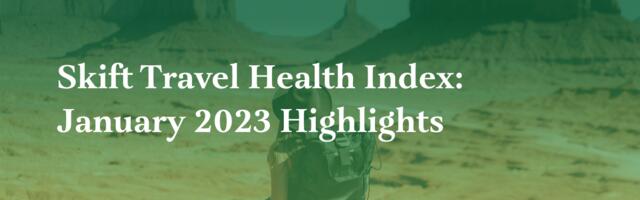 See What Regions of the World Are Fully Recovered: New Skift Travel Health Index
