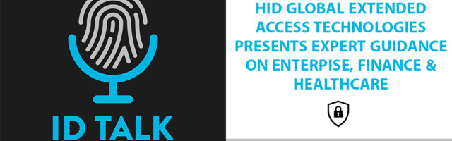 ID Talk Podcast: HID Global’s Identity Experts Discuss Biometrics in Enterprise, Finance and Healthcare