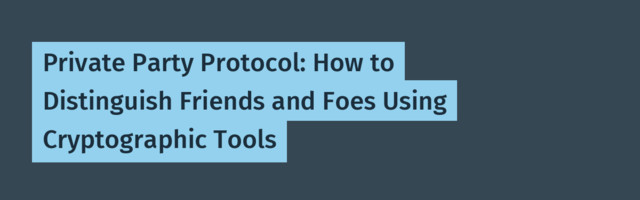 Private Party Protocol: How to Distinguish Friends and Foes Using Cryptographic Tools