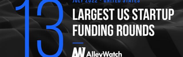 The 13 Largest US Tech Startup Funding Rounds of July 2022