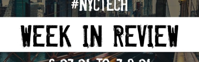 #NYCtech Week in Review: 6/27/21 – 7/3/21