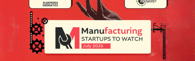 Manufacturing Startups To Watch: 5 Startups That Caught Our Eye In July