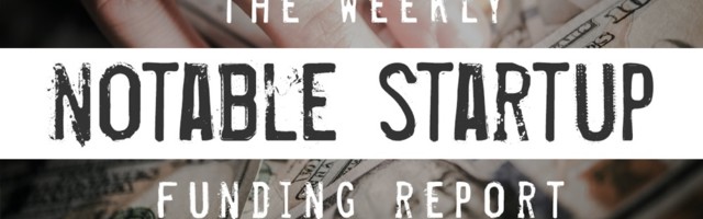 The Weekly Notable Startup Funding Report: 8/10/20