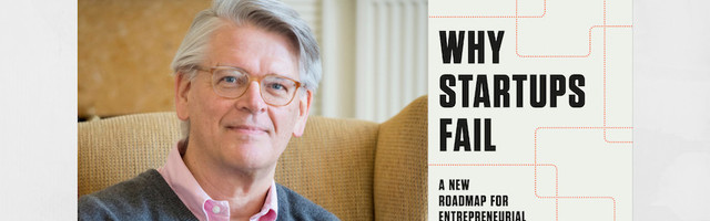Why Startups Fail: A Harvard Business School Professor’s Letter to a First-Time Founder