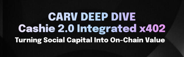 CARV Deep Dive: Cashie 2.0 Integrated x402, Turning Social Capital Into On-Chain Value