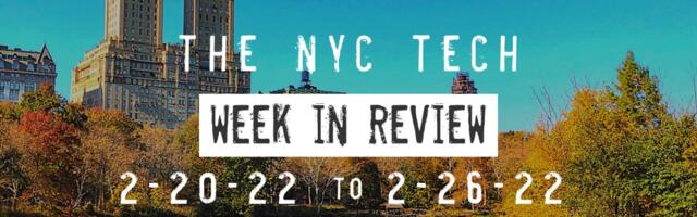 #NYCtech Week in Review: 2/20/22 – 2/26/22