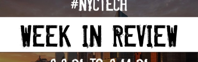 #NYCtech Week in Review: 8/8/21 – 8/14/21