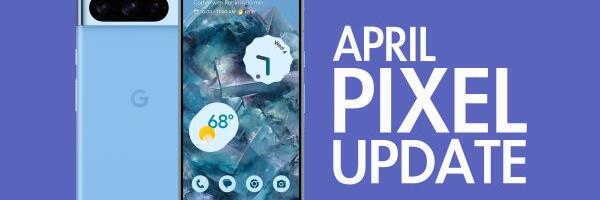 April 2024 Android Security Update Available for Google Pixel Devices