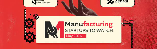 Manufacturing Startups To Watch: 5 Startups That Caught Our Eye In May