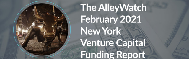 The AlleyWatch February 2021 New York Venture Capital Funding Report