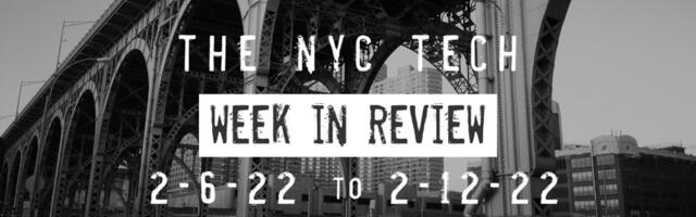 #NYCtech Week in Review: 2/6/22 – 2/12/22