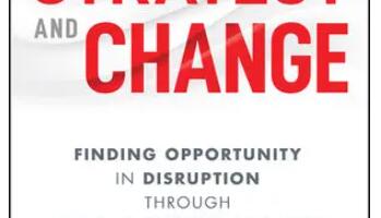 Strategy and Change: Finding Opportunity in Disruption Through Insight, Choice, and Risk, reviewed Strategy and Change: Finding Opportunity in Disruption Through Insight, Choice, and Risk, reviewed