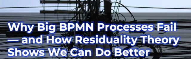 [Перевод] Почему большие BPMN-процессы терпят неудачу — и как Теория остаточности показывает, что мы можем сделать лучше