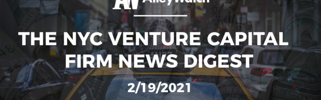 The NYC Venture Capital Firm News Digest: 2/19/2021