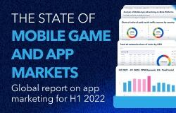 Global report on app marketing for H1 2022 — The state of mobile game and app markets