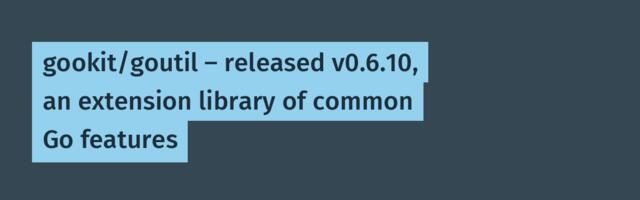 gookit/goutil — released v0.6.10, an extension library of common Go features