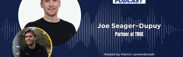 EU-Startups Podcast | Episode 132: Joe Seager-Dupuy, Partner at TRUE